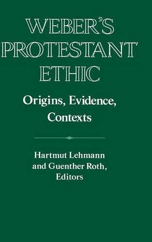 Weber's Protestant Ethic: Origins, Evidence, Contexts (Publications of the German Historical Institute)