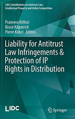 Liability for Antitrust Law Infringements & Protection of IP Rights in Distribution (LIDC Contributions on Antitrust Law, Intellectual Property and Unfair Competition)