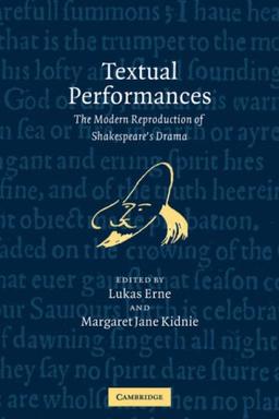 Textual Performances: The Modern Reproduction of Shakespeare's Drama