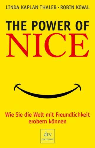 The Power of Nice: Wie Sie die Welt mit Freundlichkeit erobern können