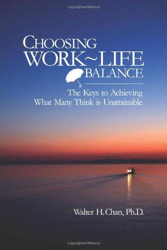 CHOOSING WORK-LIFE BALANCE: The Keys To Achieving What Many Think Is Unattainable