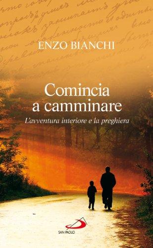 Comincia a camminare. L'avventura interiore e la preghiera (Parole per lo spirito, Band 194)