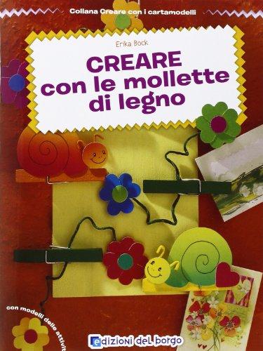 Creare con le mollette di legno (Creare con i cartamodelli)