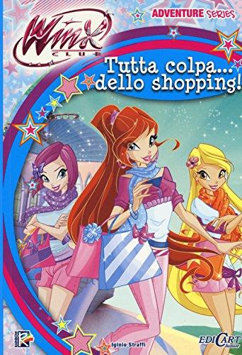 Tutta colpa... dello shopping. Winx club. Adventure series. Ediz. illustrata