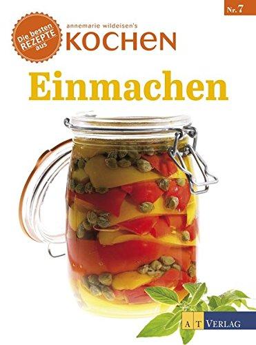 Einmachen: Die besten Rezepte aus 'Annemarie Wildeisens Kochen'