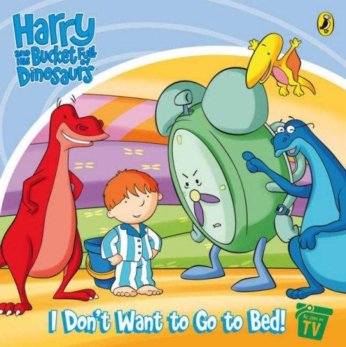 Harry and His Bucket Full of Dinosaurs: I Don't Want to Go t: Storybook (Harry & His Bucket Full of Dinosaurs)