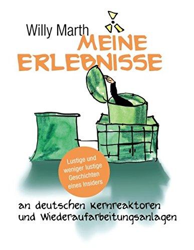 Meine Erlebnisse an deutschen Kernreaktoren und Wiederaufarbeitungsanlagen: Lustige und weniger lustige Geschichten eines Insiders