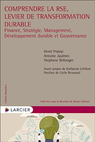 Comprendre la RSE, levier de transformation durable : finance, stratégie, management, développement durable et gouvernance