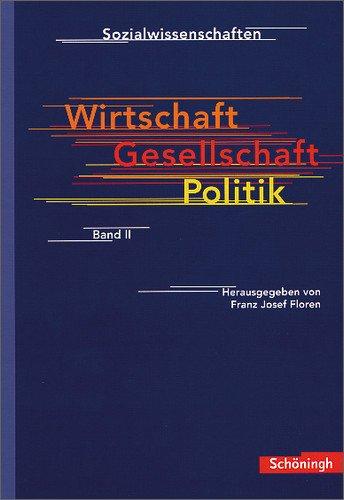 Sozialwissenschaften in der Sekundarstufe II: Sozialwissenschaften: Wirtschaft - Gesellschaft - Politik II - Bisherige Ausgabe: Sozialwissenschaften ... - Aktualisierter Nachdruck 2009