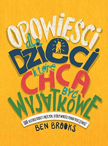 Opowieści dla dzieci, które chcą być wyjątkowe: 100 historii kobiet i mężczyzn, którzy wyrośli ponad przeciętność