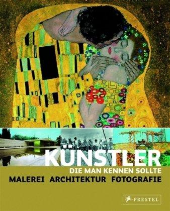 Künstler, die man kennen sollte: Malerei - Architektur - Fotografie