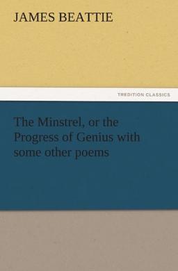 The Minstrel, or the Progress of Genius with some other poems (TREDITION CLASSICS)