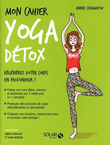 Mon cahier yoga détox : régénérez votre corps en profondeur !