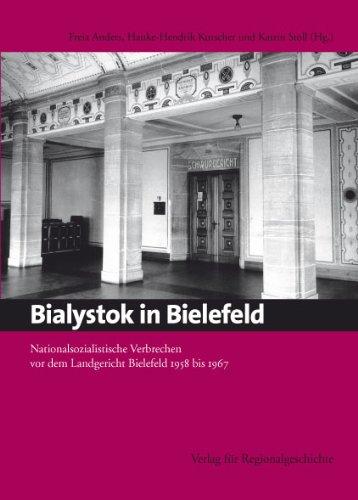 Bialystok in Bielefeld: Nationalsozialistische Verbrechen vor dem Landgericht Bielefeld 1958 bis 1967