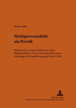 Multipersonalität als Poetik: Umberto Eco: "Il nome della rosa</I>, João Ubaldo Ribeiro: "Viva o Povo Brasileiro</I>, José Saramago: "O Evangelho ... Cristo</I> (Bonner romanistische Arbeiten)