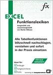 Excel-Funktionslexikon: Alle Tabellenfunktionen blitzschnell nachschlagen, verstehen und sofort in der Praxis einsetzen