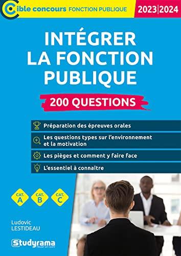 Intégrer la fonction publique 2023-2024 : 200 questions : cat. A, cat. B, cat. C