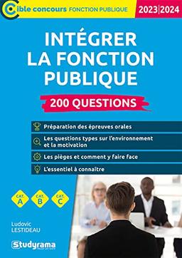 Intégrer la fonction publique 2023-2024 : 200 questions : cat. A, cat. B, cat. C