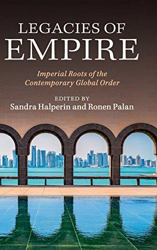 Legacies of Empire: Imperial Roots of the Contemporary Global Order