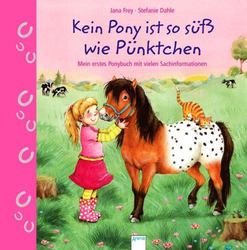 Kein Pony ist so süß wie Pünktchen: Mein erstes Ponybuch mit vielen Sachinformationen