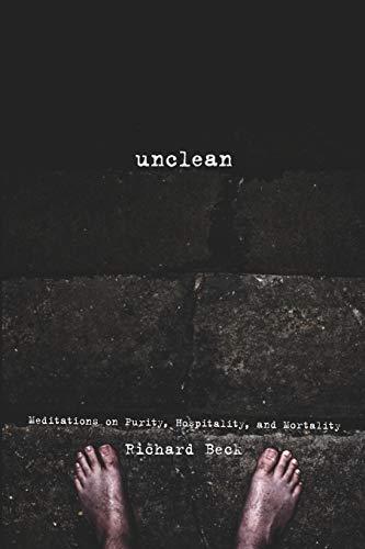 Unclean: Meditations on Purity, Hospitality, and Mortality