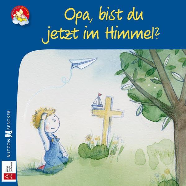 Opa, bist du jetzt im Himmel? (Meine bunte Glaubenswelt: Minis)