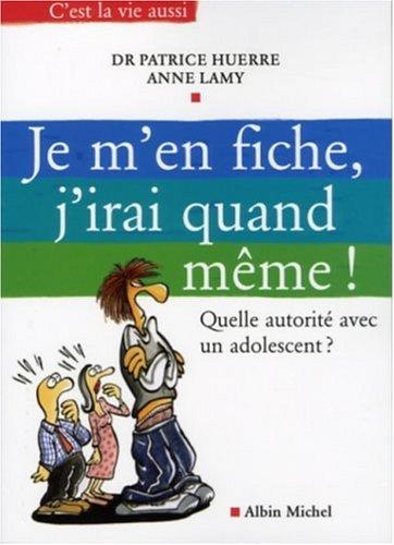 Je m'en fiche, j'irai quand même ! : quelle autorité avec un adolescent ?