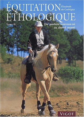 Equitation éthologique. Vol. 2. Du poulain nouveau-né au cheval monté : débourrage + 20 exercices à cheval