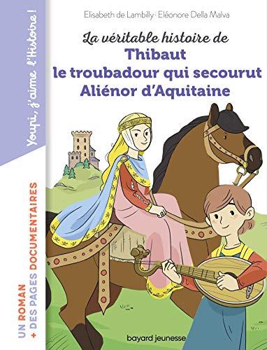 La véritable histoire de Thibaut le troubadour qui secourut Aliénor d'Aquitaine