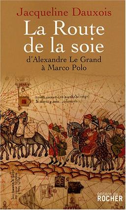 La route de la soie : d'Alexandre le Grand à Marco Polo