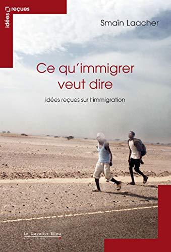 Ce qu'immigrer veut dire : idées reçues sur l'immigration