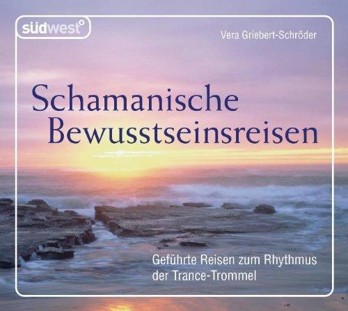 Schamanische Bewusstseinsreisen  CD: Geführte Reisen zum Rhythmus der Trance-Trommel