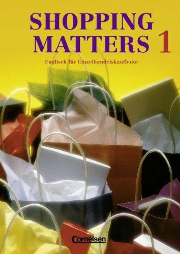 Shopping Matters - First Edition: Shopping Matters, Bd.1, Schülerbuch: Englisch für Einzelshandelskaufleute. Englisch im Beruf