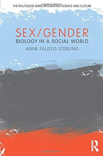 Sex/Gender: Biology in a Social World (The Routledge Series Integrating Science and Culture)