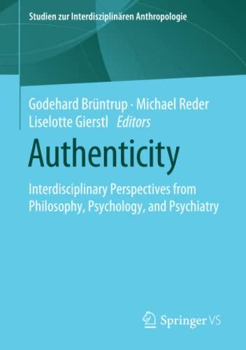 Authenticity: Interdisciplinary Perspectives from Philosophy, Psychology, and Psychiatry (Studien zur Interdisziplinären Anthropologie)