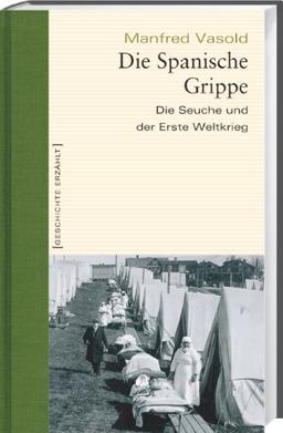 Die Spanische Grippe: Die Seuche und der Erste Weltkrieg