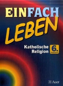 Einfach Leben. Unterrichtswerk für den katholischen Religionsunterricht: EinFACH Leben, 6. Jahrgangsstufe