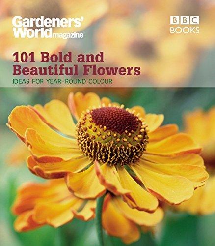 Gardeners' World: 101 Bold and Beautiful Flowers: Ideas For Year-Round Colour (Gardeners' World Magazine 101)