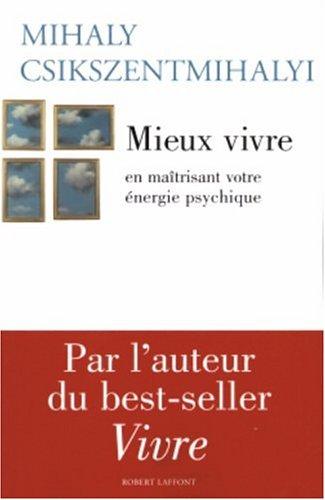 Mieux vivre : en maîtrisant votre énergie psychique