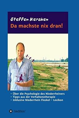 Da machste nix dran!: -Über die Psychologie des Niederrheiners - Tipps aus der Verhaltenstherapie - Inklusive Niederrhein Floskel - Lexikon