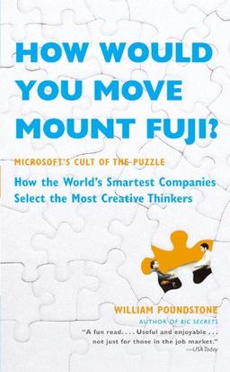 How Would You Move Mount Fuji?: Microsoft's Cult of the Puzzle -- How the World's Smartest Companies Select the Most Creative Thinkers