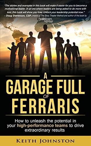 A Garage Full of Ferraris: How to unleash the potential in your high-performance teams to drive extraordinary results.