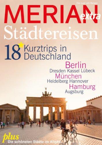 MERIAN extra Städtereisen Deutschland: 12 Kurztrips in Deutschland: 18 Kurztrips in Deutschland (MERIAN Hefte)