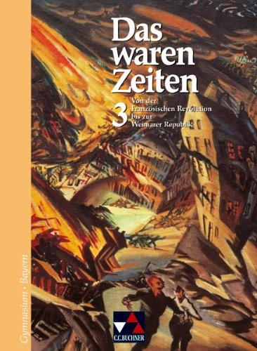 Das waren Zeiten - Bayern: Das waren Zeiten. 8. Jahrgangsstufe. Gymnasium Bayern: Vom Zeitalter der Revolutionen bis zur Weimarer Republik. Sekundarstufe 1: 3