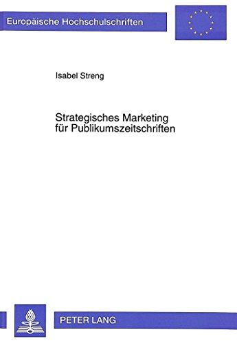 Strategisches Marketing für Publikumszeitschriften (Europäische Hochschulschriften / European University Studies / Publications Universitaires Européennes)