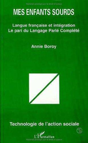 MES ENFANTS SOURDS. Langue française et intégration, Le pari du Langage Parlé Complété