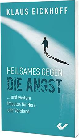 Heilsames gegen die Angst: ... und weitere Impulse für Herz und Verstand