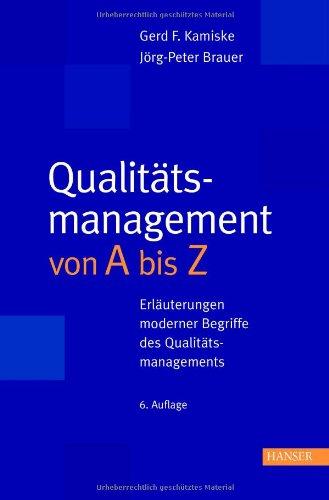 Qualitätsmanagement von A - Z: Erläuterungen moderner Begriffe des Qualitätsmanagements