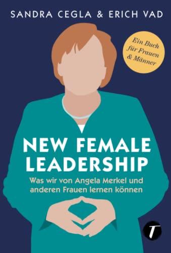 New Female Leadership - Was wir von Angela Merkel und anderen Frauen lernen können