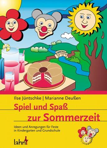 Spiel und Spaß zur Sommerzeit. Ideen und Anregungen für Feste in Kindergarten und Grundschule